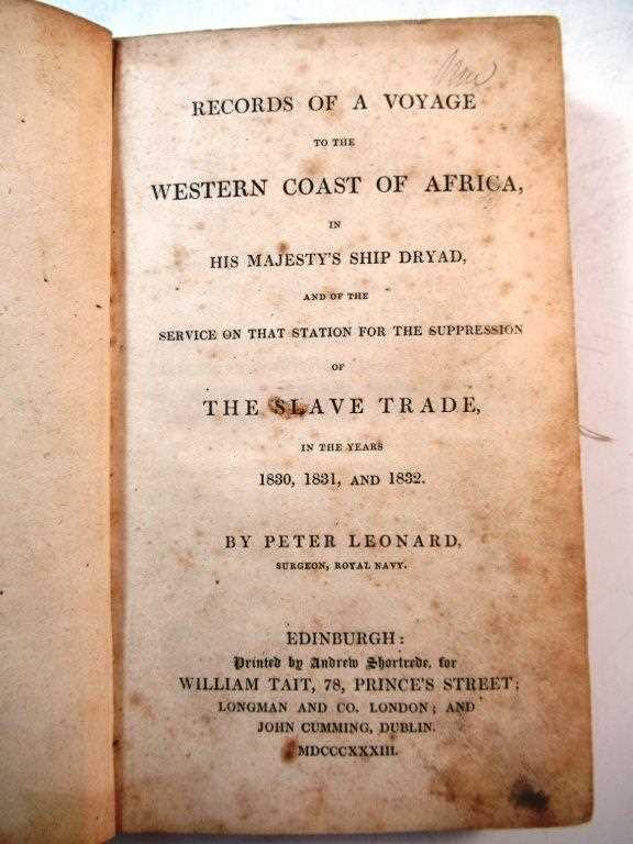 Lot 81 - PETER LEONARD: 'RECORDS OF A VOYAGE TO THE WESTERN COAST OF AFRICA, IN HIS MAJESTY'S SHIP DRYAD, AND OF THE SERVICE ON THAT STATION FOR THE SUPPRESSION OF THE SLAVE TRADE IN THE YEARS 1830, 1831, AND