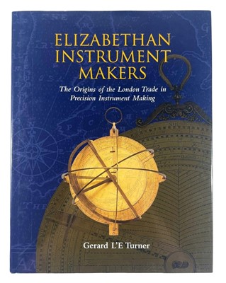 Lot 128 - 'ELIZABETHAN INSTRUMENT MAKERS: THE ORIGINS OF THE LONDON TRADE IN PRECISION INSTRUMENT MAKING'